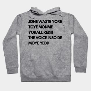 JONE WASTE YORE  TOYE MONME  YORALL REDIII  THE VOICE INSOIDE  MOYE YEDD Hoodie